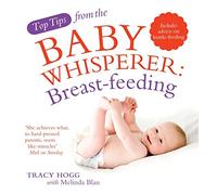 Top Tips from the Baby Whisperer: Breastfeeding: Includes advice on bottle-feeding