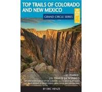 Top Trails of Colorado and New Mexico Includes Mesa Verde Chaco Colorado National Monument Great Sand Dunes and Black Canyon of the Gunnison National Park Eric HenzeEric Henze (Auteur)
