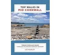 Top Walks In Mid Cornwall: Discover Hidden Cornish Highlights In These Twelve Spectacular Circular Walks