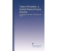 Topex/Poseidon, a United States/France mission: oceanography from space : the oceans and climate