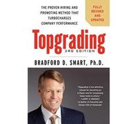 Topgrading: The Proven Hiring and Promoting Method That Turbocharges Company Performance Smart Ph D , Bradford D (Auteur)