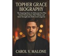 TOPHER GRACE BIOGRAPHY: The Inspiring Story of a Reluctant Star Who Turned Sitcom Fame, Film Villainy, and Quiet Strength Into Hollywood Longevity