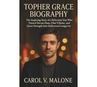 TOPHER GRACE BIOGRAPHY: The Inspiring Story of a Reluctant Star Who Turned Sitcom Fame, Film Villainy, and Quiet Strength Into Hollywood Longevity