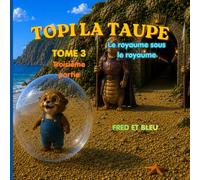 Topi la taupe: Tome 3 - Le royaume sous le royaume - Troisième partie
