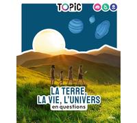 TOPIC - La Terre, la vie, l'Univers en questions - Dès 7 ans: en questions