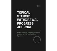Topical Steroid Withdrawal Progress Journal: A Daily Symptom Tracker and Healing Logbook for TSW and Red Skin Syndrome