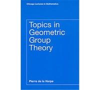Topics in Geometic Group Theory, Chicago Lectures in Mathematics Series Pierre De LA Harpe (Auteur)
