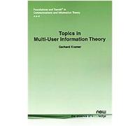 Topics in Multi-User Information Theory Gerhard Kramer (Auteur)