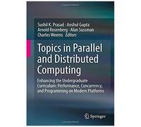 Topics In Parallel And Distributed Computing : Enhancing The Undergraduate Curriculum: Performance, Concurrency, And Programming On Modern Platforms