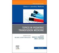 Topics In Pediatric Transfusion Medicine, An Issue Of The Clinics In Laboratory Medicine