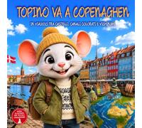 Topino va a Copenaghen: In Viaggio Tra Castelli, Canali Colorati E Vichinghi. Guida di Viaggio Illustrata di Copenaghen in Danimarca per bambini dai 2 ai 9 anni. Il Club Dei Viaggiatori Di Topino