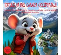 Topino va nel Canada occidentale: In Viaggio Tra Le Meraviglie E La Fauna Delle Montagne Rocciose Canadesi Da Vancouver A Calgary. Guida di Viaggio ... occidentale per bambini dai 2 ai 9 anni