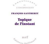 Topique de l'instant François Gantheret (Auteur)