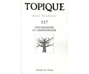 Topique N° 117 - Psychanalyse et criminologie