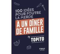 100 idées pour foutre la merde à un dîner de famille – First