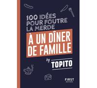 Topito 100 idées pour foutre la merde à un dîner de famille - Topito - First - cartonné - Anthologie