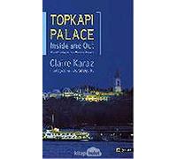Topkapi Palace: Inside And Out: A guide To The Topkapi Palace Museum and Grounds