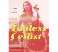 Topless Cellist: The Improbable Life of Charlotte Moorman - [Livre en VO] Joan Rothfuss, Yoko Ono (Auteur)