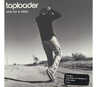 Toploader - Only for a While [Import]
