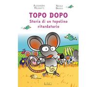 Topo Dopo. Storia di un topolino ritardatario