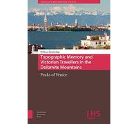 Topographic Memory And Victorian Travellers In The Dolomite Mountains