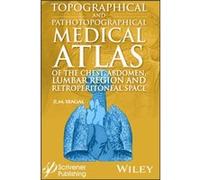 Topographical and Pathotopographical Medical Atlas of the Chest Abdomen Lumbar Region and Retroperitoneal Space by Seagal & Z. M. Izhevsk State Medical Ac Seagal Z. M. Izhevsk State Medical Academy Ru
