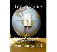 Topographie: De la mesure du terrain à la cartographie moderne
