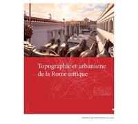 Topographie Et Urbanisme De La Rome Antique
