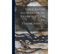 Topographie Souterraine Du Bassin Houiller De Valenciennes...