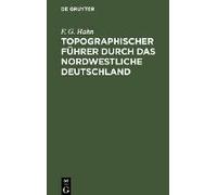 Topographischer Führer Durch Das Nordwestliche Deutschland