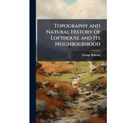 Topography and Natural History of Lofthouse and Its Neighbourhood