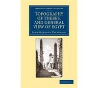 Topography of Thebes and General View of Egypt - John Gardner Wilkinson - Cambridge University Press - Livre en Anglais - Paperback John Gardner WilkinsonJohn Gardner Wilkinson (Auteur)