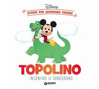 Topolino incontra il dinosauro. Storie per diventare grandi. Ediz. a colori