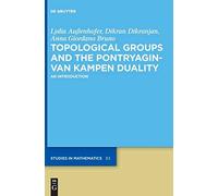 Topological Groups And The Pontryagin-Van Kampen Duality: An Introduction: 83 (De Gruyter Studies In Mathematics, 83)