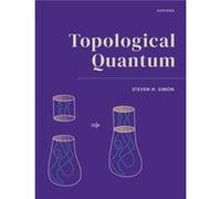 Topological Quantum - Simon Steven H. Theoretical Physics Professor Theoretical Physics Professor Oxford University - Oxford University Press - Livre en A Simon Steven H. Theoretical Physics Professor