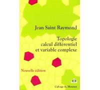 Topologie, calcul différentiel et variable complexe Cours et exercices - Raymond Saint-Jean - Calvage et Mounet - broché - Etude