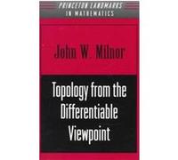 Topology from the Differentiable Viewpoint, Princeton Landmarks in Mathematics and Physics John W. Milnor (Auteur)