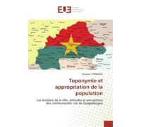 Toponymie et appropriation de la population Les divisions de la ville, attitudes et perceptions des communautés: cas de Ouagadougou - Nassirou Yarbanga - Universitaires Europeennes - broché - Livre
