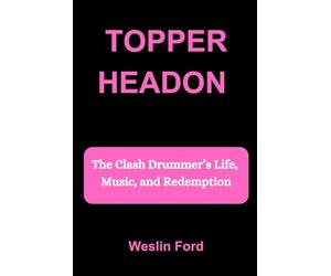 TOPPER HEADON: The Clash Drummer’s Life, Music, and Redemption