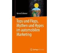 Tops Und Flops, Mythen Und Hypes Im Automobilen Marketing