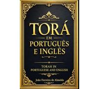TORÁ EM PORTUGUÊS E INGLÊS ParalelaEd ição Completa e Integral : A Torá TORAH IN PORTUGUESE AND ENGLISH Bilingual Edition : PARTE DA SAGRADA BÍBLIA, ... Êxodo, Levítico, Números e Deuteronômio.