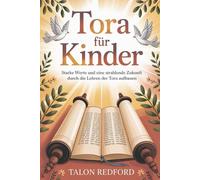 Tora für Kinder: Starke Werte und eine strahlende Zukunft durch die Lehren der Tora aufbauen