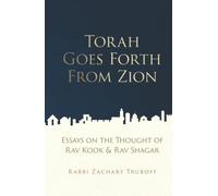 Torah Goes Forth From Zion: Essays on the Thought of Rav Kook and Rav Shagar