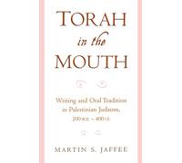 Torah in the Mouth: Writing and Oral Tradition in Palestinian Judaism, 200 Bce-400 Ce