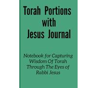 Torah Portions with Jesus Journal: A Notebook To Capture Wisdom Of Torah Portions Seen Through Jesus' Eyes