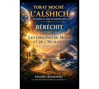 Torat Moché sur Beréchit - Tome 1: Les Origines du Monde et de l’Humanité : Synthèse du commentaire du Rav Moché Alshich