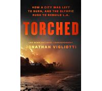Torched How a City Was Left to Burn, and the Olympic Rush to Rebuild L.A. - Jonathan Vigliotti - Atria/One Signal Publishers - ebook (ePub) - Livre