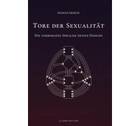 Tore der Sexualität: Die verborgene Sprache deines Designs - jenseits von Moral, Kontrolle und romantischer Illusion: Ein Buch über Sexualität und Intimität im Human Design