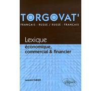 Torgovat'. Lexique économique, commercial et financier - français-russe / russe-français Lexique économique, commercial et financier français - Fabien Laurent - Ellipses - broché - Etude