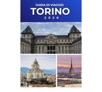 TORINO GUIDA DI VIAGGIO 2026: Esplora monumenti reali, quartieri storici, delizie culinarie e il cuore culturale del Nord Italia